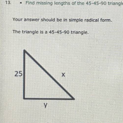 Find the missing lengths of the 45-45-90 triangle.
Answer should be in simplest radical form.