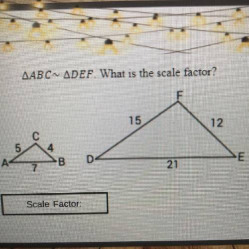 AABC~ ADEF. What is the scale factor?
Help please