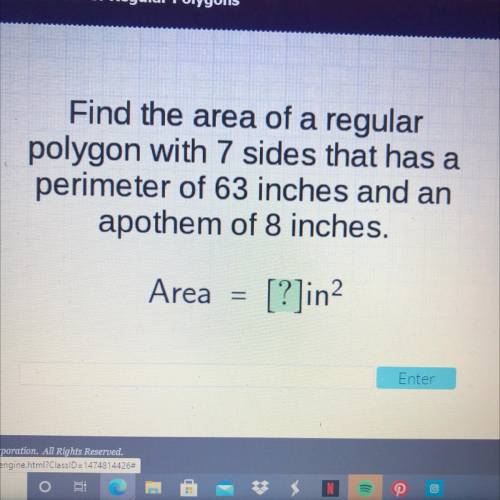 Find the area of a regular

polygon with 7 sides that has a perimeter of 63 inches and an apothem