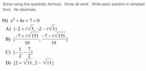 Solve using the quadratic formula. Show all work. Write each solution in simplest form. No decimals