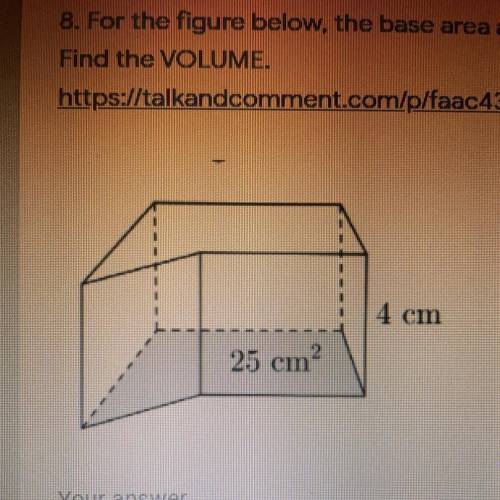 For the figure below the base area and the height has been provided. find the VOLUME