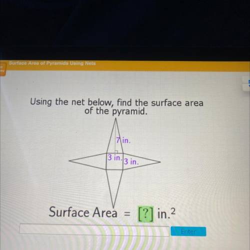Using the net below, find the surface area

of the pyramid.
7 in.
3 in.3 in.
Surface Area =
[?] in