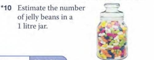 Estimate number of jelly beans in 1 litre jar...please help​