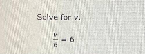 Solve for z 
V/6 = 6
V = _____