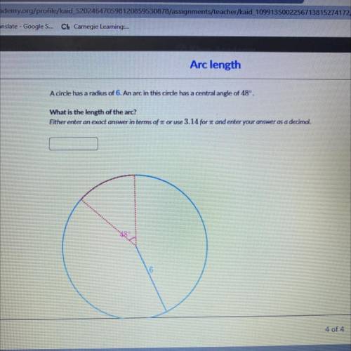 A circle has a radius of 6. An arc in this circle has a central angle of 48º.

What is the length