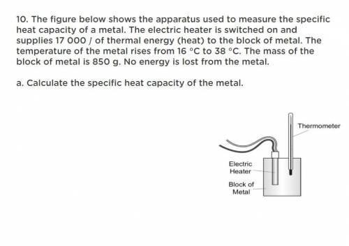 The figure below shows the apparatus used to measure the specific heat capacity of a metal. The ele
