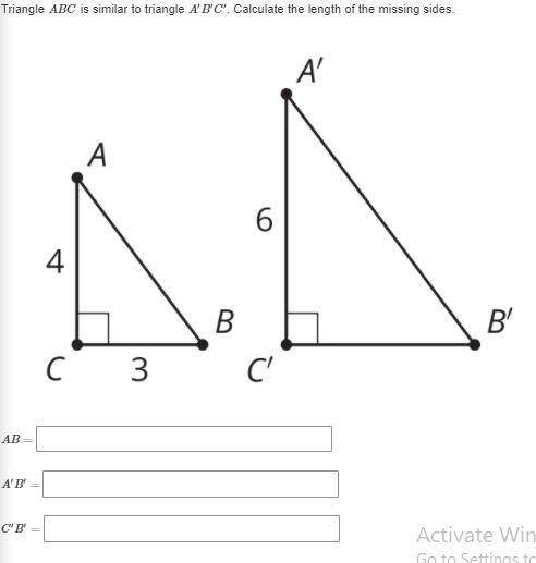 Triangle ABC is similar to triangle A′B′C′. Calculate the length of the missing sides. FAST!!!