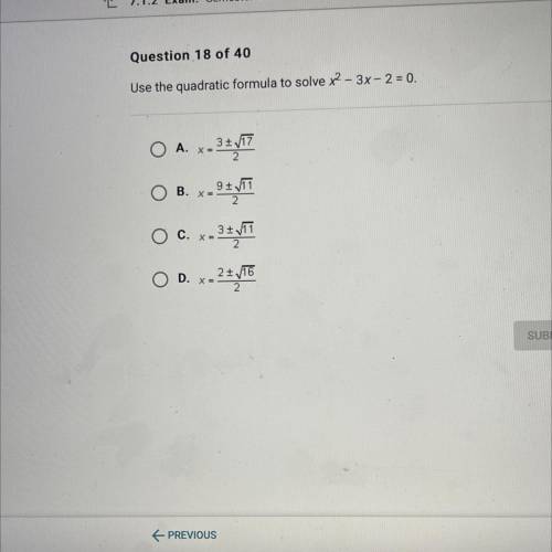 Question 18 of 40
Use the quadratic formula to solve x2 - 3x - 2 = 0.