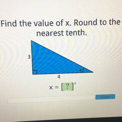 Hello!! Would appreciate some help! :)

Find the value of x. Round to the
nearest tenth.
3
Х
4
x =