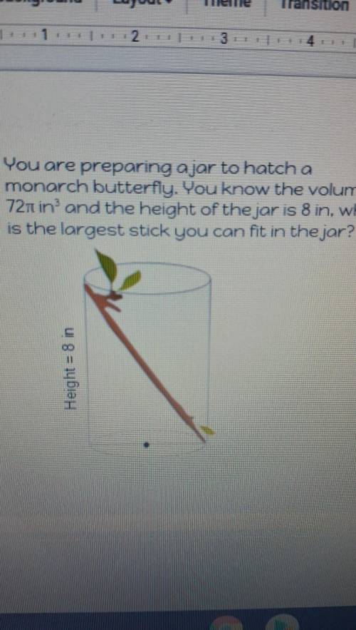 You are preparing ajar to hatch a monarch butterfly. You know the volume is 72iuinand the height of