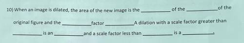 When and image is dilated, the area of the new image is the [blank] of the [blank] of the original