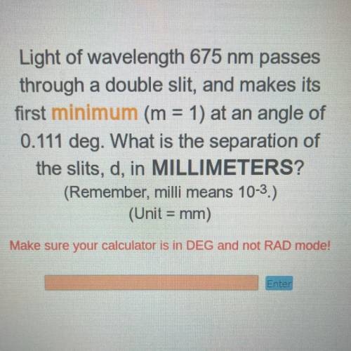 Light of wavelength 675 nvm passes through a double slit, and makes its first minimum (m=1) at an a