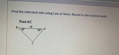 Find the indicated side using Law of Sines. Round to the nearest tenth.