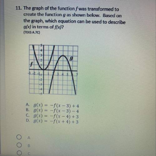 11. The graph of the function f was transformed to

create the function g as shown below. Based on