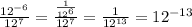 \frac{12^{-6} }{12^7} =  \frac{\frac{1}{12^6}  }{12^7} = \frac{1}{12^{13}} =12^{-13}