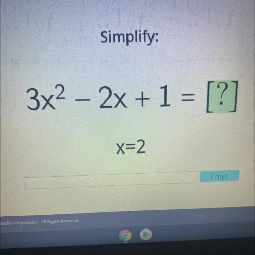 Simplify:
3x2 – 2x + 1 = [?]
x=2