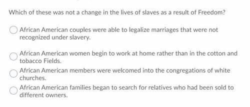 Which of these was not a change in the lives of slaves as a result of freedom