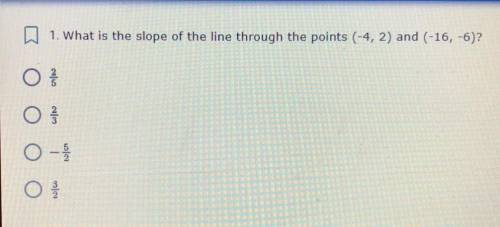 1. What is the slope of the line through the points (-4, 2) and (—16,-6) PLEASE HELP