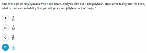 You have a jar of 20 jellybeans with 4 red beans, and you take out 1 red jellybean. Now, after taki