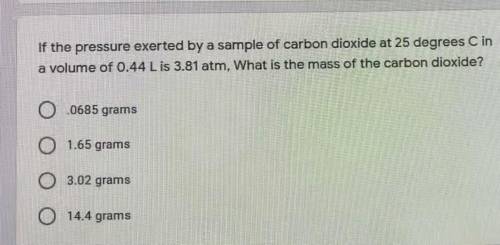 PLS HELP ON A TIMER!

if the pressure exerted by a sample of carbon dioxide at 25° C in a volume o