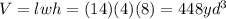 V = lwh = (14)(4)(8) = 448yd^{3}