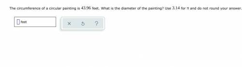 The circumference of a circular painting is 43.96 feet. What is the diameter of the painting? Use 3
