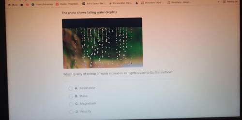 The photo shows falling water droplets.

Which quality of a drop of water increases as it gets clo
