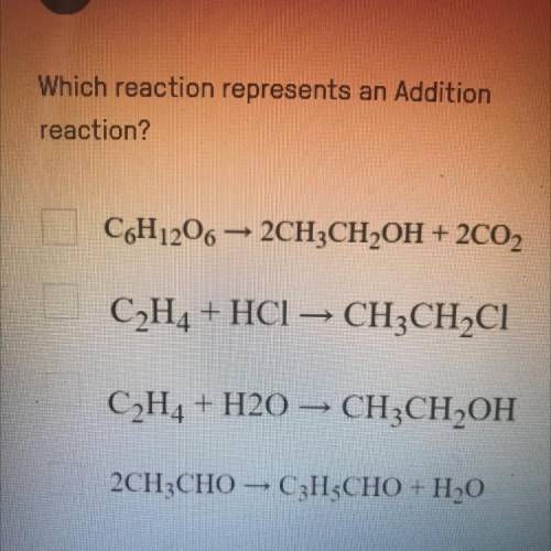 Which reaction represents an Addition
reaction?
I need this ASAP!