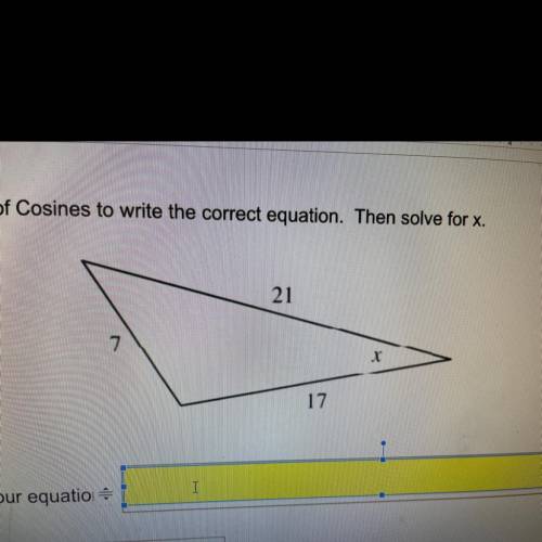 Use the law of Cosines to write the correct equation. Then solve for x