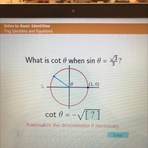 What is cot theta when sin theta = square root of 3/3?

(1,0)
cot 0 =-square root of [? ]
Rational