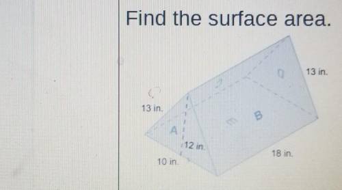 Find the surface area. 13 in. 12 in 18 in 10 in. What type of a shape is it? How many parts do you