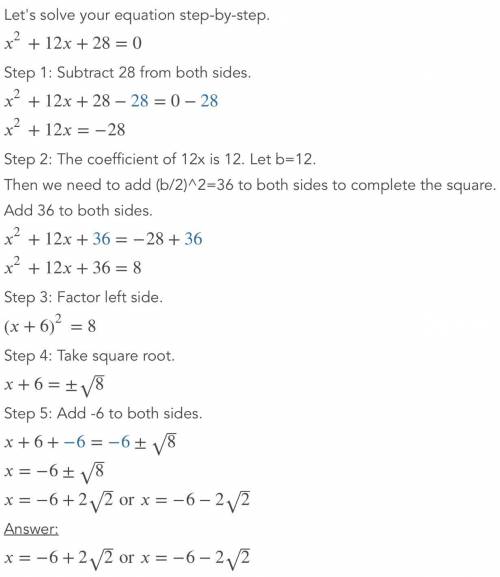 List the steps to solve the equation x^2 + 12x + 28= 0 by completing the square, and give the soluti