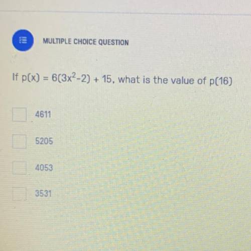 If p(x)=6(3x^2-2)+15, what is the value of p(16)
A. 4611
B. 5205
C. 4053
D. 3531