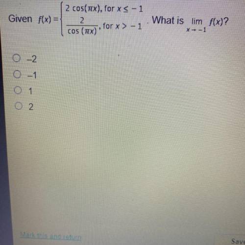 Given f(x) =

2 cos(7x), for x < -1
2
for x > -1
COS (1x)
What is lim f(x)?
X - - 1