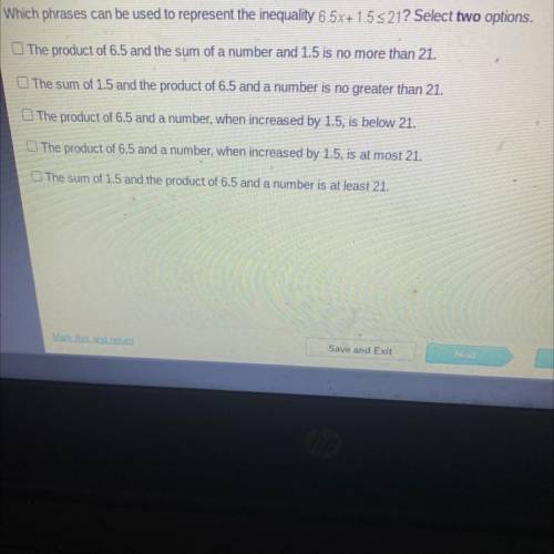 Which phrases can be used to represent the inequality 6.5x + 1.5 < 21? Select two options. Do y