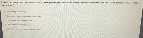Laurel's productivity has been reduced due to the large quantity of unwanted e-mail she receives. W