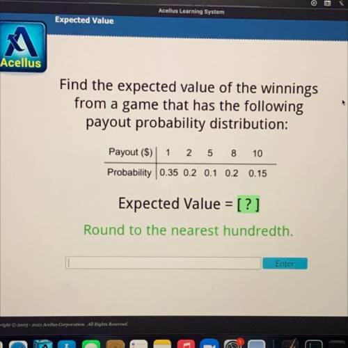 Acellus

Find the expected value of the winnings
from a game that has the following
payout probabi