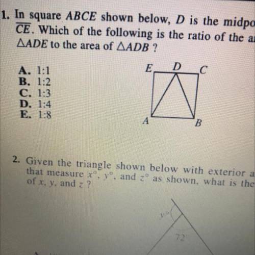 1. In square ABCE shown below, D is the midpoint of

CE. Which of the following is the ratio of th