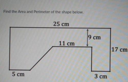 Find the Area and Perimeter of the shape below. 25 cm 9 cm 11 cm 17 cm 5 cm 3 cm​