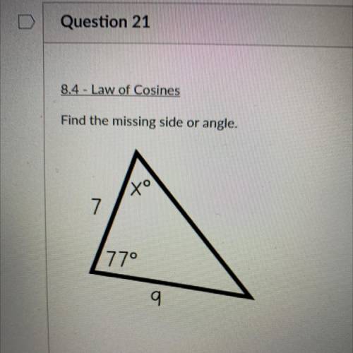Law of Cosines
Find the missing angle.
Please help appreciate