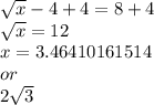 \sqrt{x} -4 +4= 8+4\\\sqrt{x} =12\\x= 3.46410161514  \\or  \\2\sqrt{3}