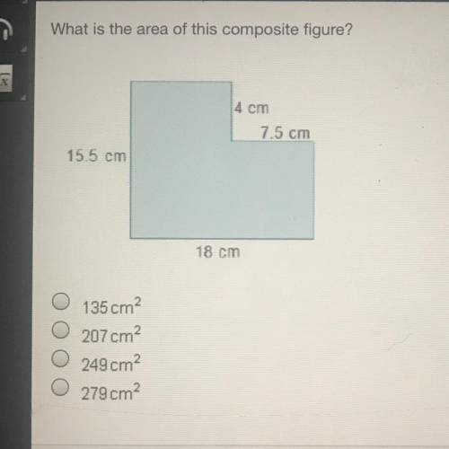 N

What is the area of this composite figure?
4 cm
7.5 cm
15.5 cm
18 cm
135 cm2
207 cm
0 249 cm2
0