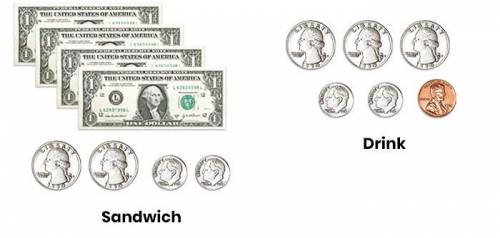 David buys a sandwich and a drink. These bills and coins represent the cost of each item.

How muc