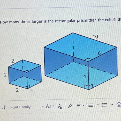 7. How many times larger is the rectangular prism than the cube? Show your work.