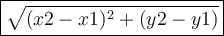 \large \boxed{ \sqrt{(x2 - x1) {}^{2} + (y2 - y1) } }