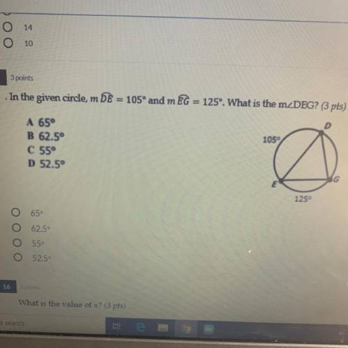 In the given circle, m DE = 105° and m EG = 125°. What is the mZDEG? (3 pts)

1059
A 65°
B 62.5°
C