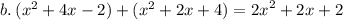 b. \: ( {x}^{2}  + 4x - 2) + ( {x}^{2}  + 2x + 4) =  {2x}^{2}  + 2x + 2