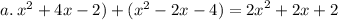 a.  \: {x}^{2}  + 4x - 2) + ( {x}^{2}  - 2x - 4) =  {2x}^{2}  + 2x + 2