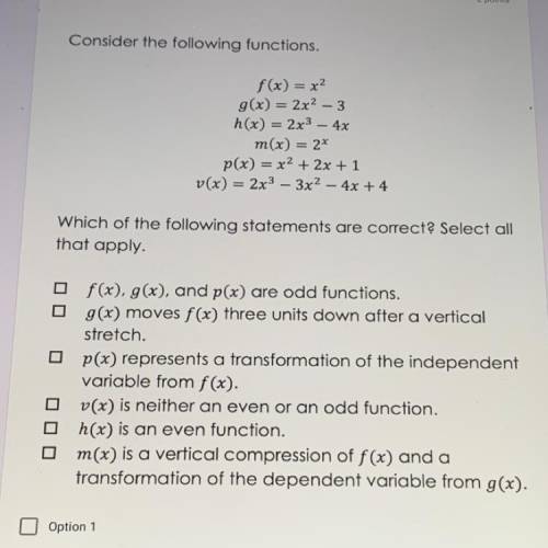 Consider the following functions.

f(x) = x2
g(x) = 2x2 - 3
h(x) = 2x3 - 4x
m(x) = 2x
p(x) = x2 +