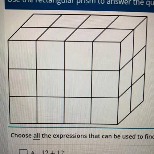 Choose all the expressions that can be used to find the volume of the rectangular prism.

A. 12+12